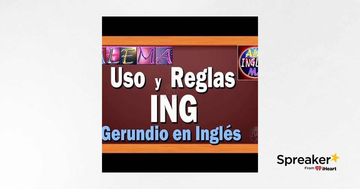 57. Uso y Reglas de ING - Oraciones Presente Progresivo o Continuo En ...