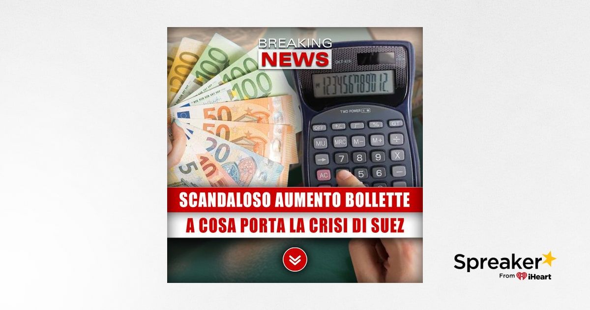 Scandaloso Aumento Delle Bollette Ecco A Cosa Porta La Crisi Di Suez