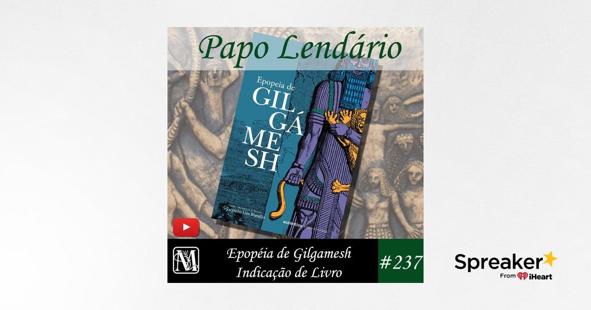 Papo Lendário #237 – Epopéia de Gilgamesh - Indicação de Livro