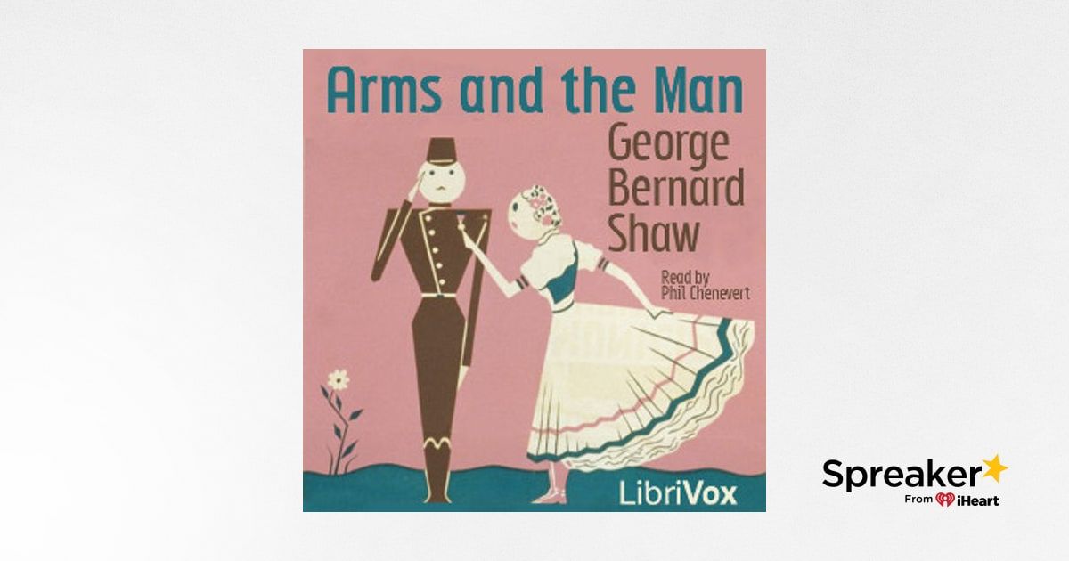 Arms and The Man (Version 2) by Bernard Shaw (1856 1950)