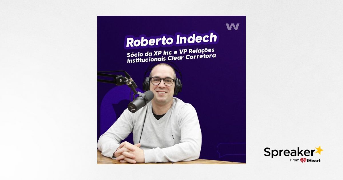 Indech Roberto Indech Sócio da XP Inc e VP Relações Institucionais Clear ...