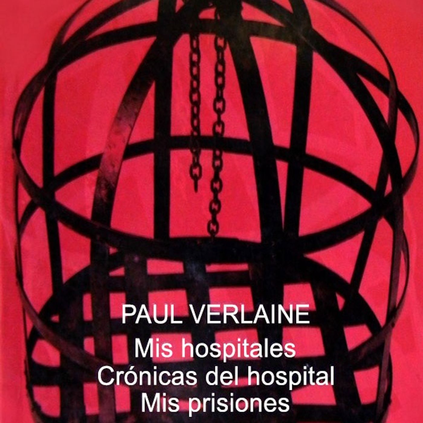 Mis hospitales & Mis prisiones - Paul Verlaine