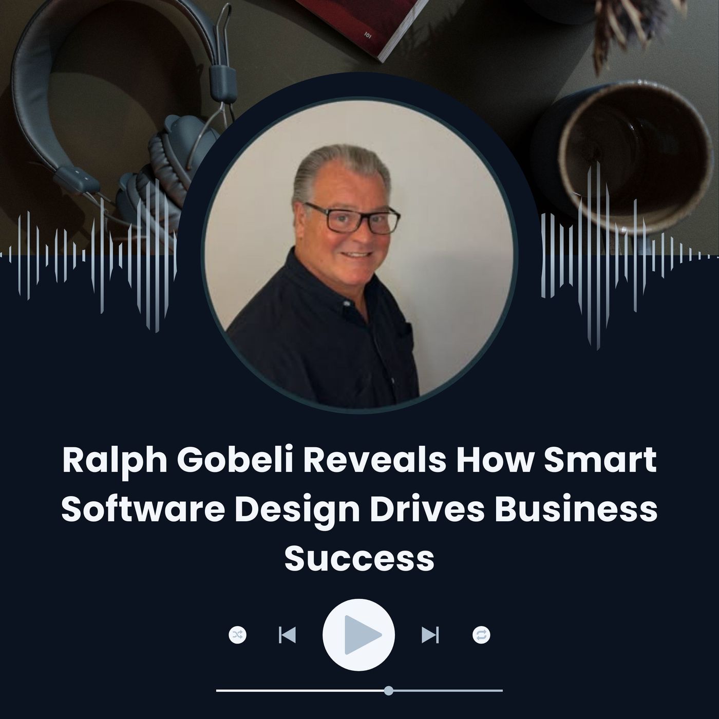 Ralph Gobeli Reveals How Smart Software Design Drives Business Success episode artwork