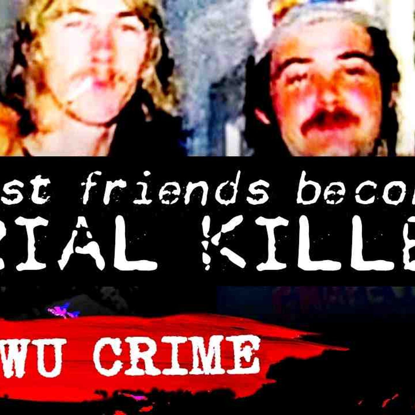 The Best Friends Who Became SERIAL KILLERS _ True Crime Documentary episode artwork