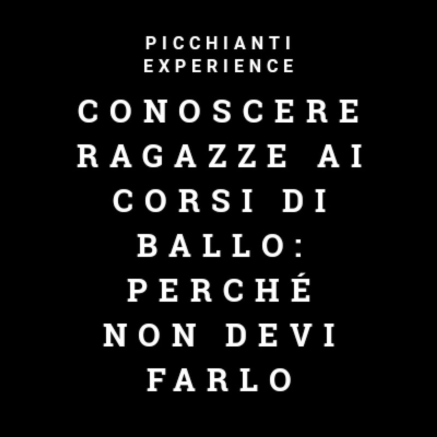 Picchianti Experience #14 - Conoscere ragazze ai corsi di ballo: perché non devi farlo