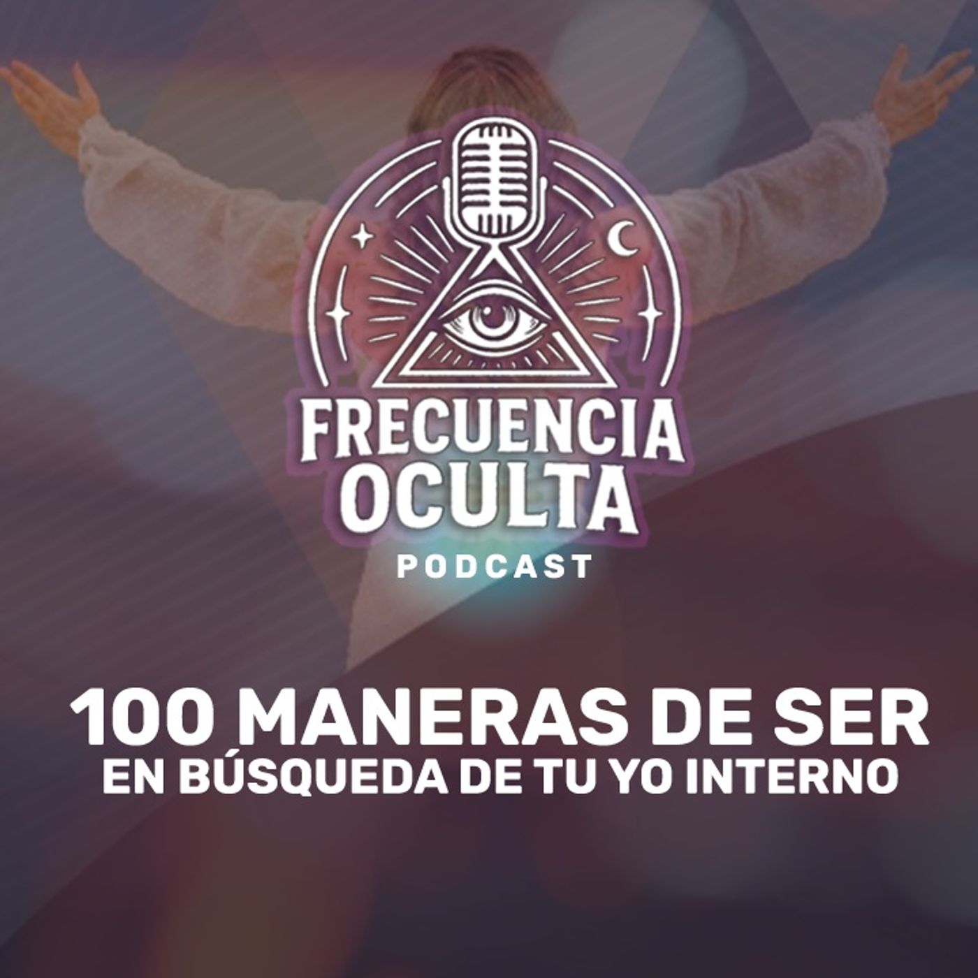 100 Maneras de Ser, en Búsqueda de tu Yo Interno | FRECUENCIA OCULTA 100 Maneras de Ser, en Búsqueda de tu Yo Interno | FRECUENCIA OCULTA