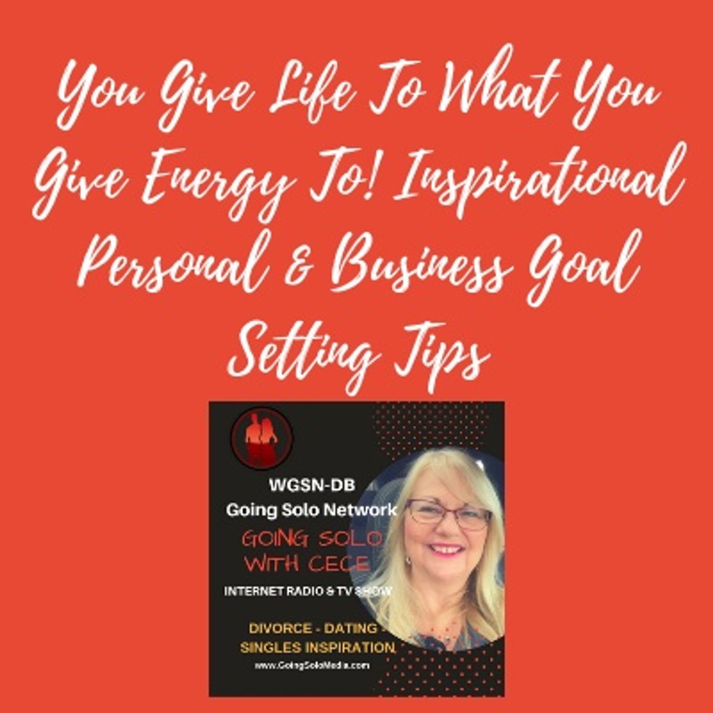 You Give Life To  What You Give Energy To! Inspirational Personal & Business Goal Setting Tips
