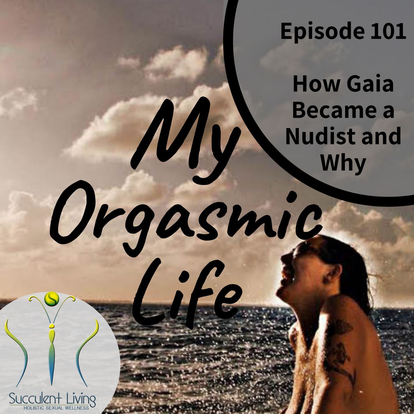 My Orgasmic Life - Gaia’s a Nudist -Why- EP. 101