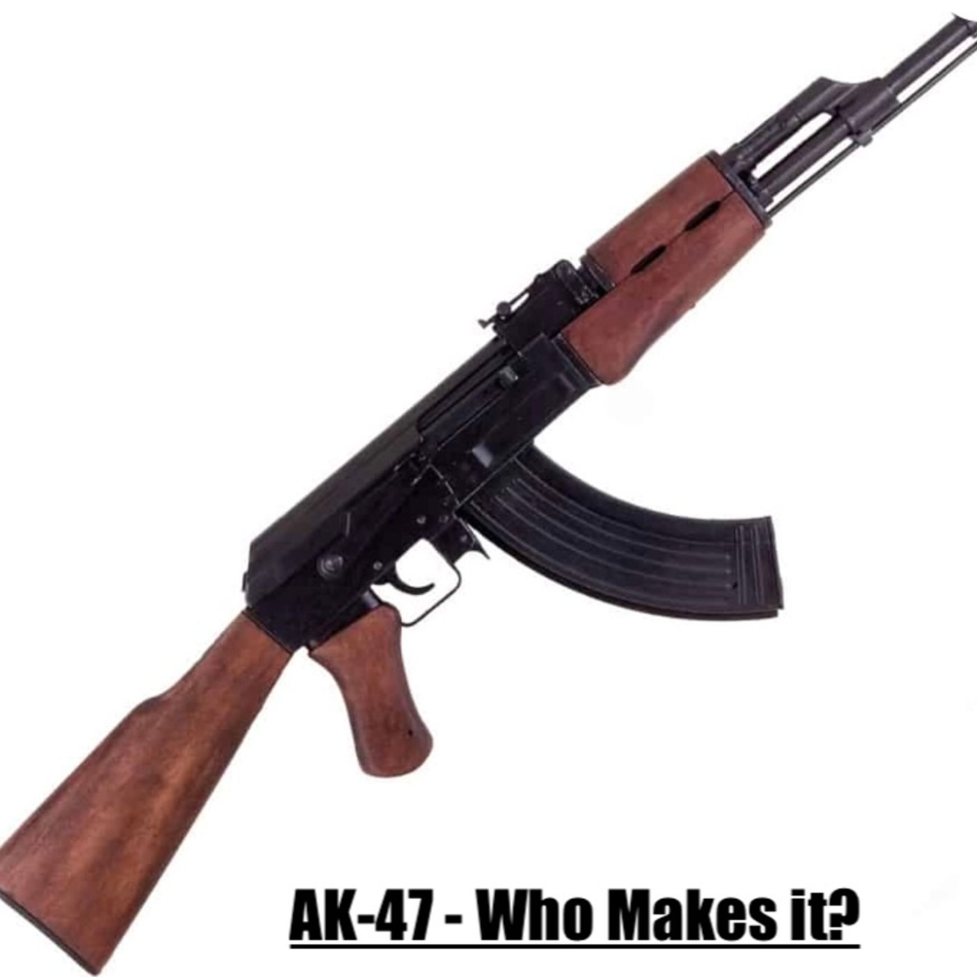 AK-47 Who Makes it- Can it be stopped?