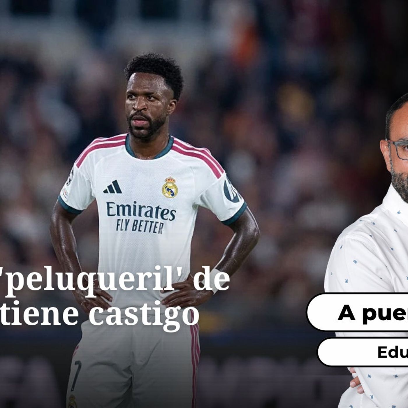 Edu García, sobre Vinicius: "El brote 'peluqueril' tiene castigo ajustado mientras en frente, se sigue viendo todo como un producto de un si