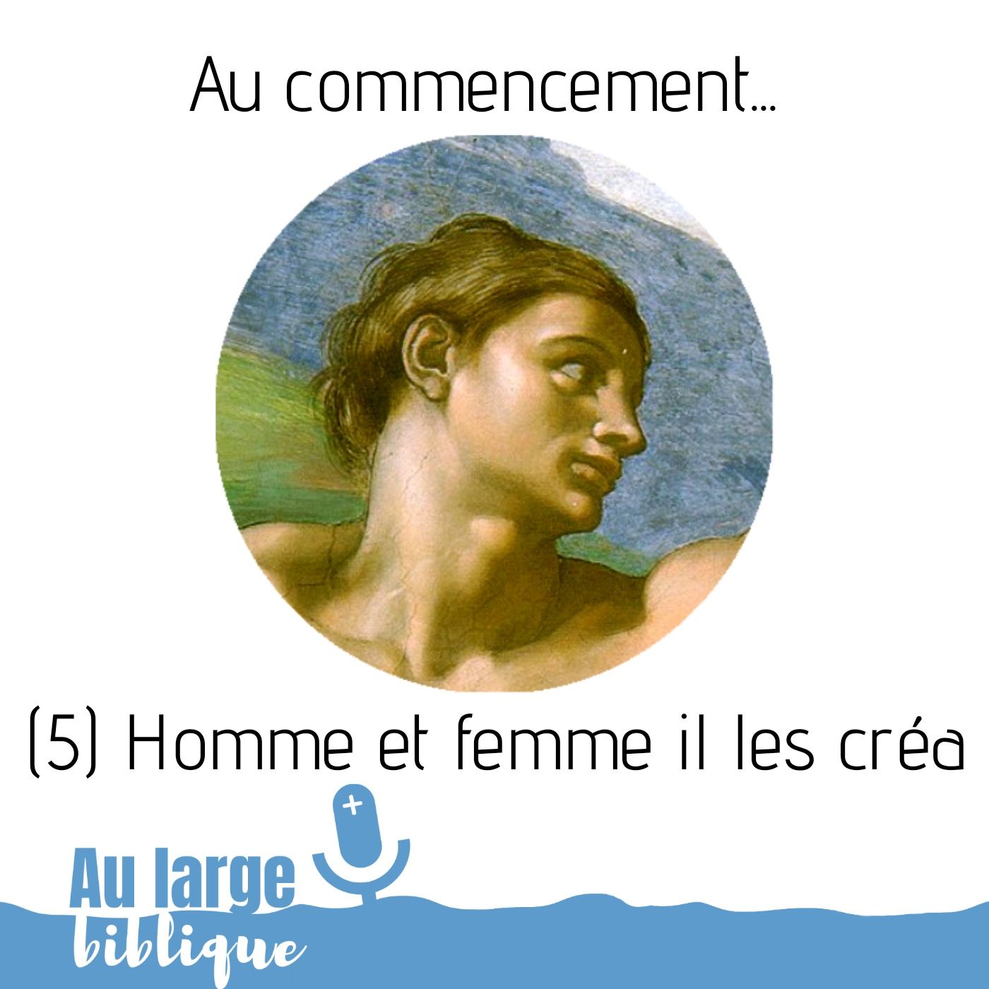 #125 Au commencement (5) Homme et femme, Il les créa Gn 1,26-31