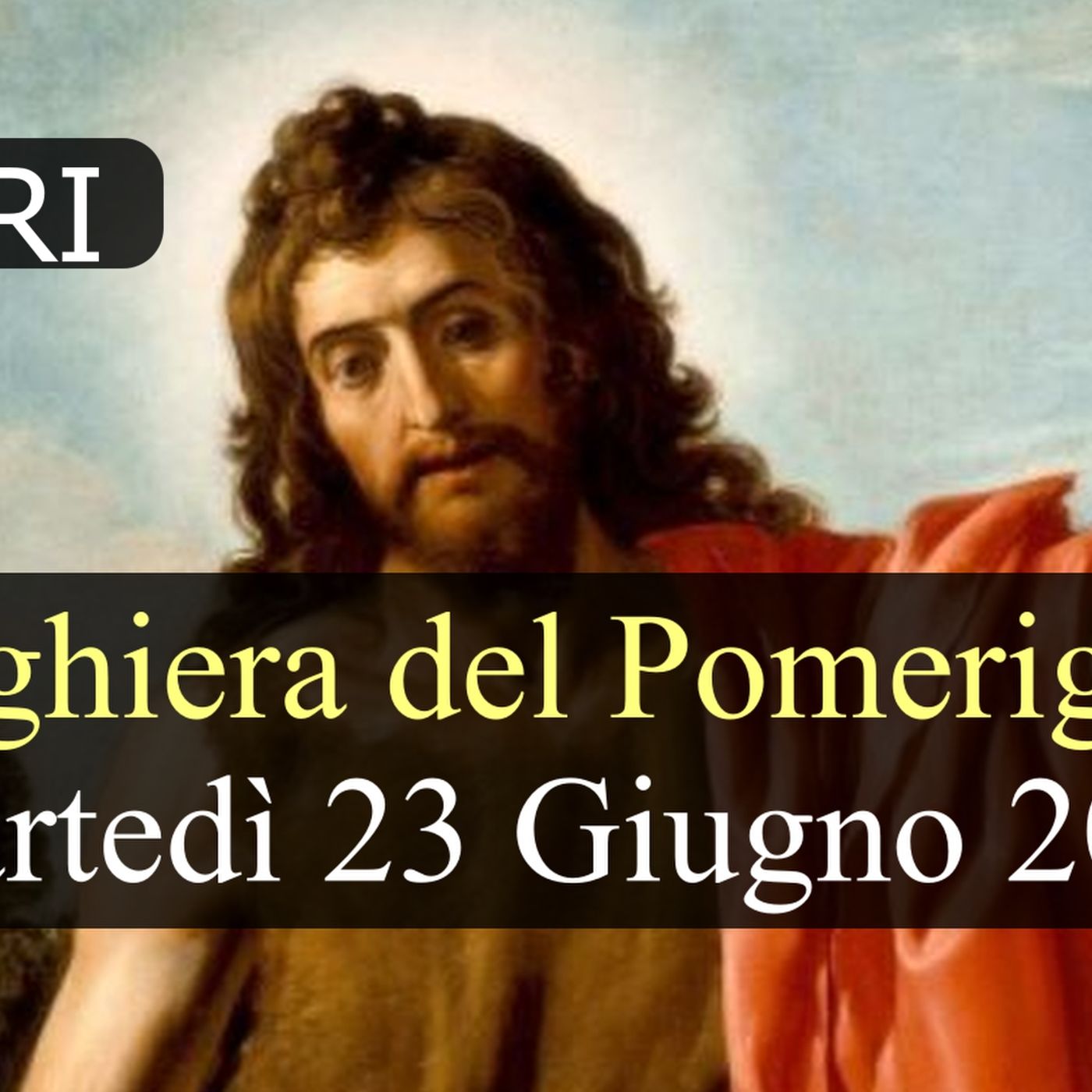 Preghiera del Pomeriggio MARTEDI 23 GIUGNO 2026  ❤️ Primi Vespri - Solennità Natività di San Giovanni Battista episode artwork