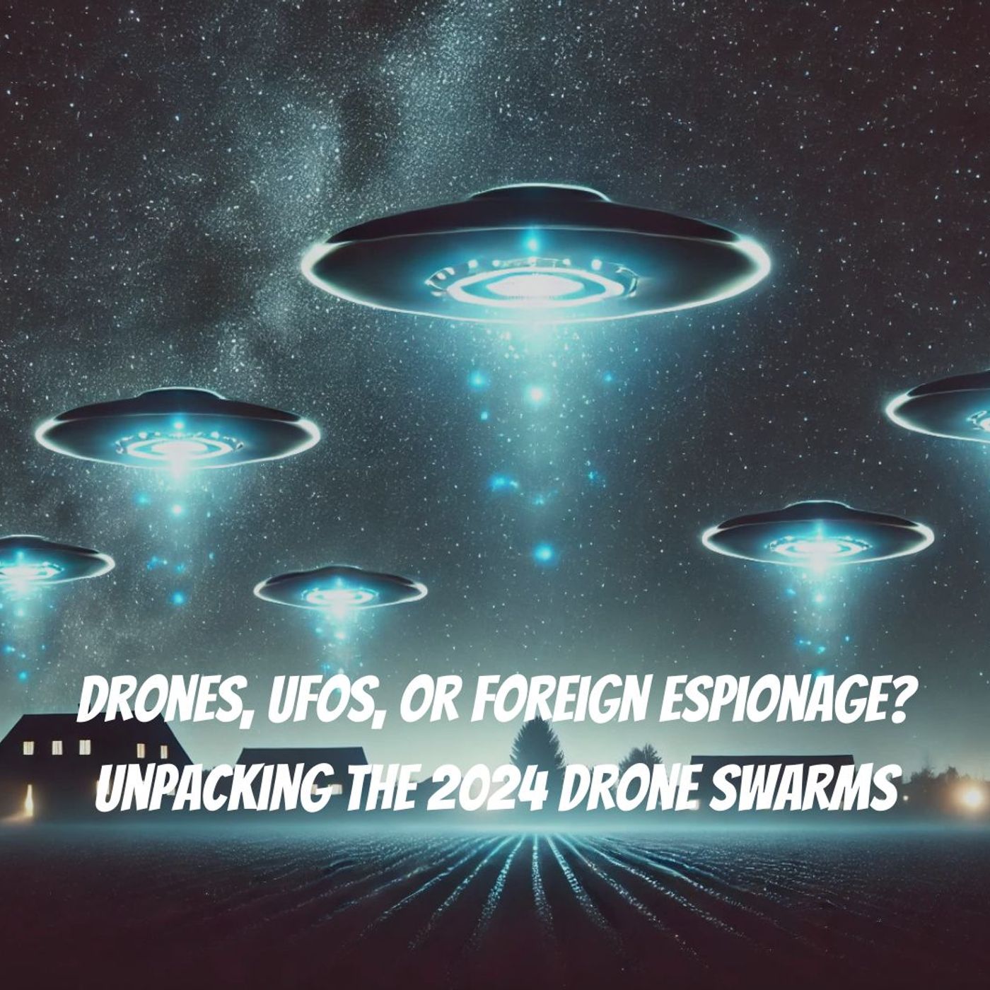 Drones, UFOs, or Foreign Espionage? Unpacking the 2024 Drone Swarms