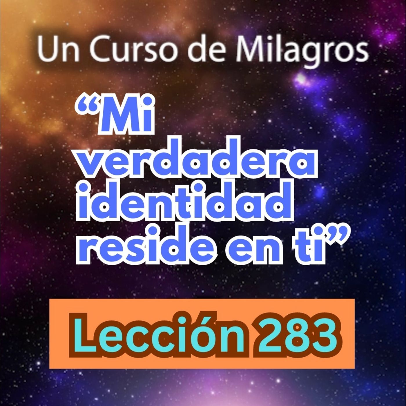 LECCIÓN 283-"Mi verdadera identidad reside en ti"  Un Curso de Milagros (con fondo musical) episode artwork