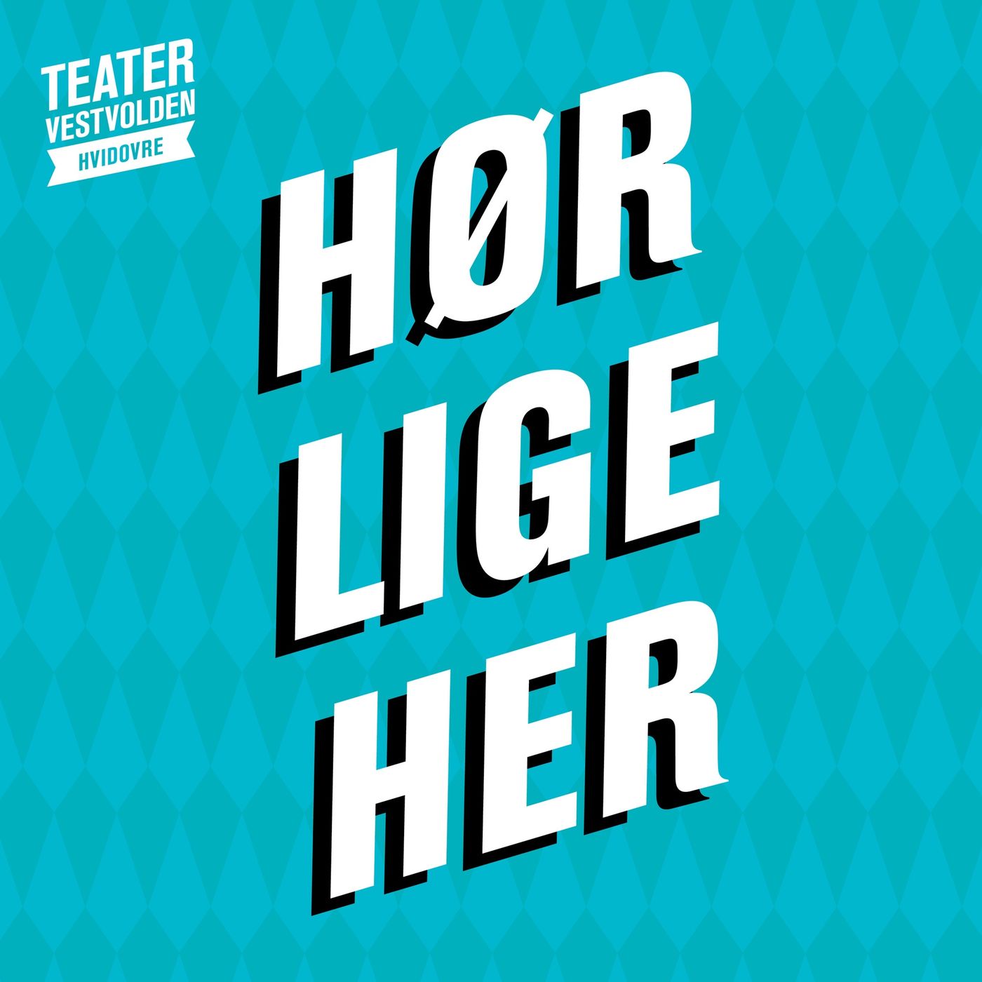 Hør lige her af Teater Vestvolden Hvidovre