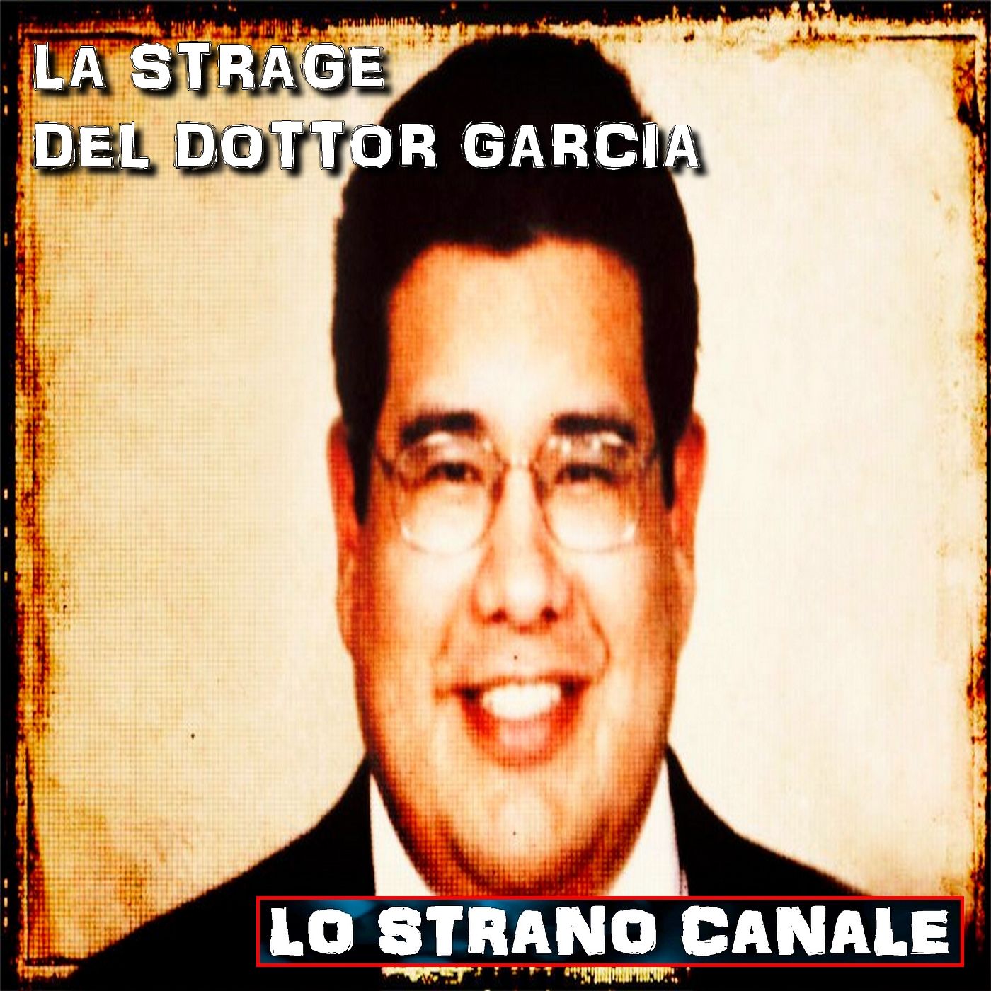 cover of episode LA STRAGE DEL DOTTOR GARCIA (Lo Strano Canale Podcast)