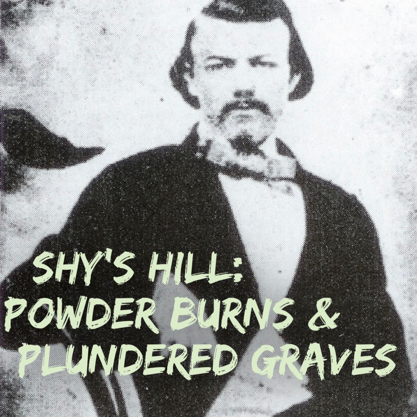 Shy’s Hill: Powder Burns and Plundered Graves