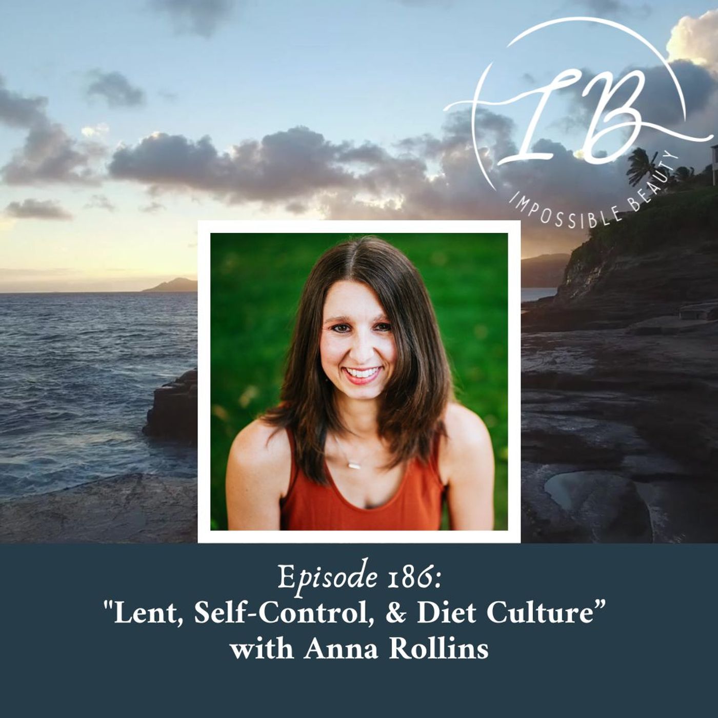 Episode 186: Anna Rollins- Lent, Self-Control, & Diet Culture