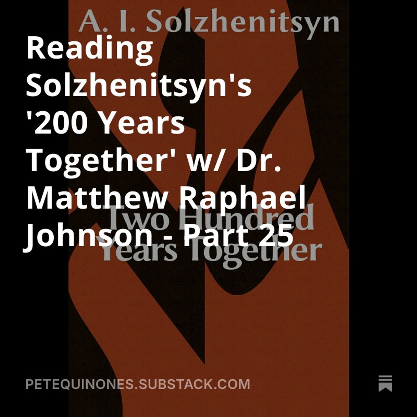Reading Solzhenitsyn's '200 Years Together' w/ Dr. Matthew Raphael Johnson - Part 25
