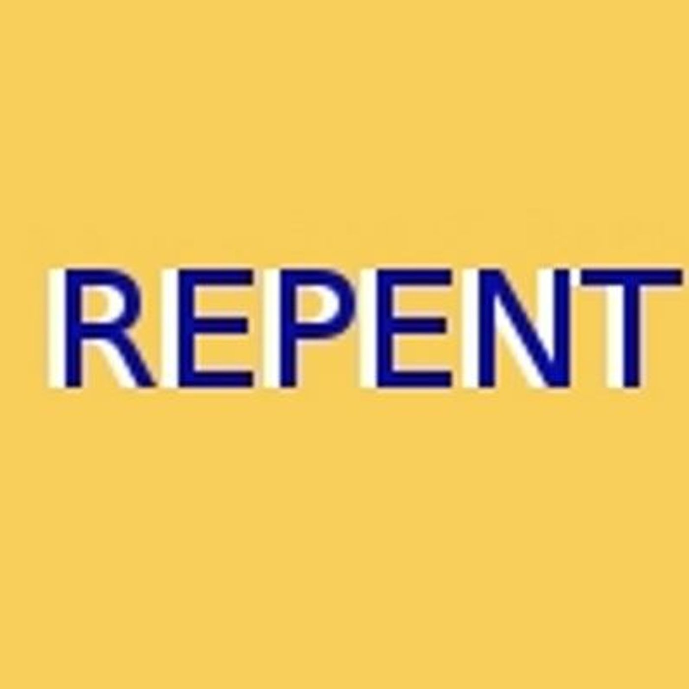 GOD came and talked and the word of today was REPENT