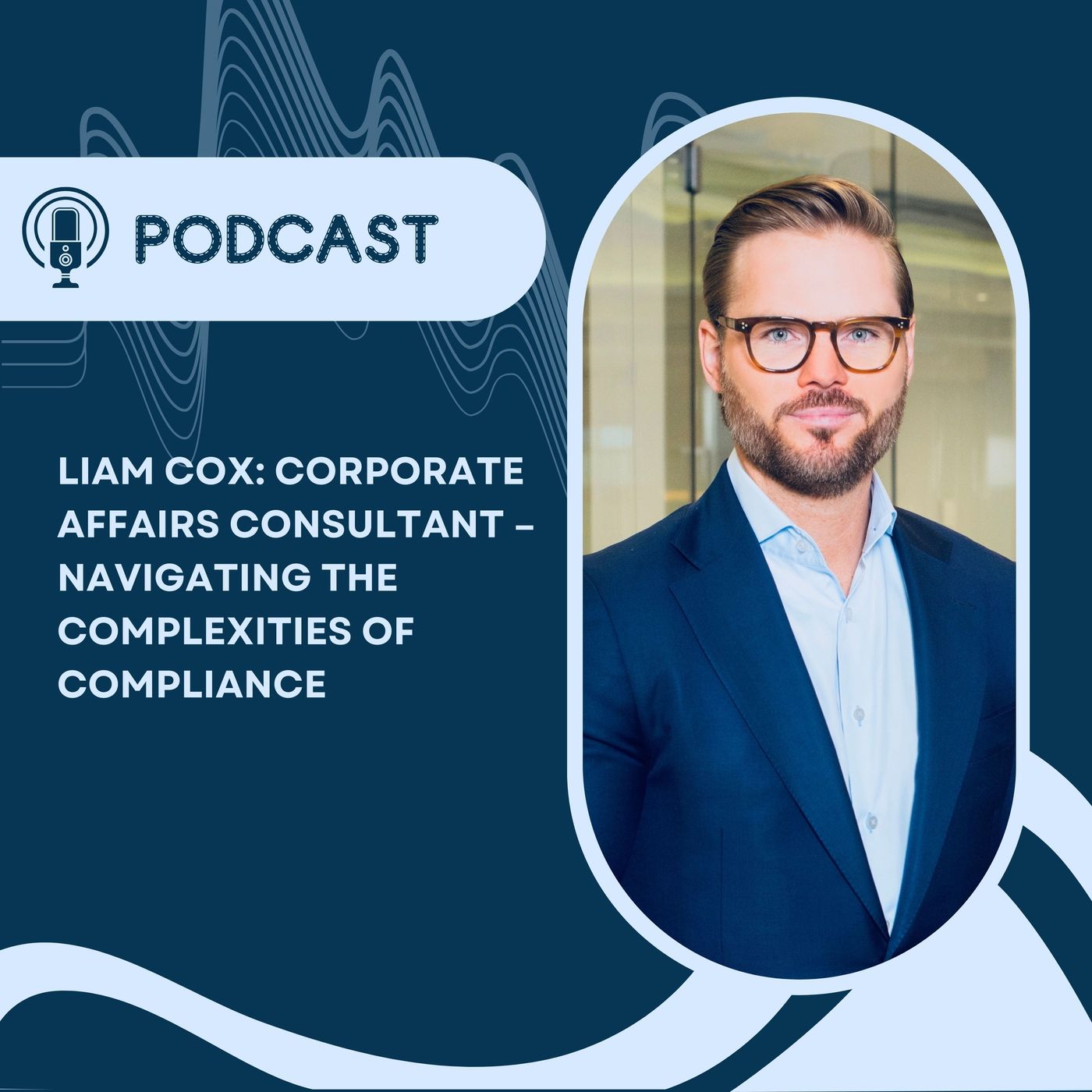 Liam Cox_ Corporate Affairs Consultant – Navigating the Complexities of Compliance episode artwork