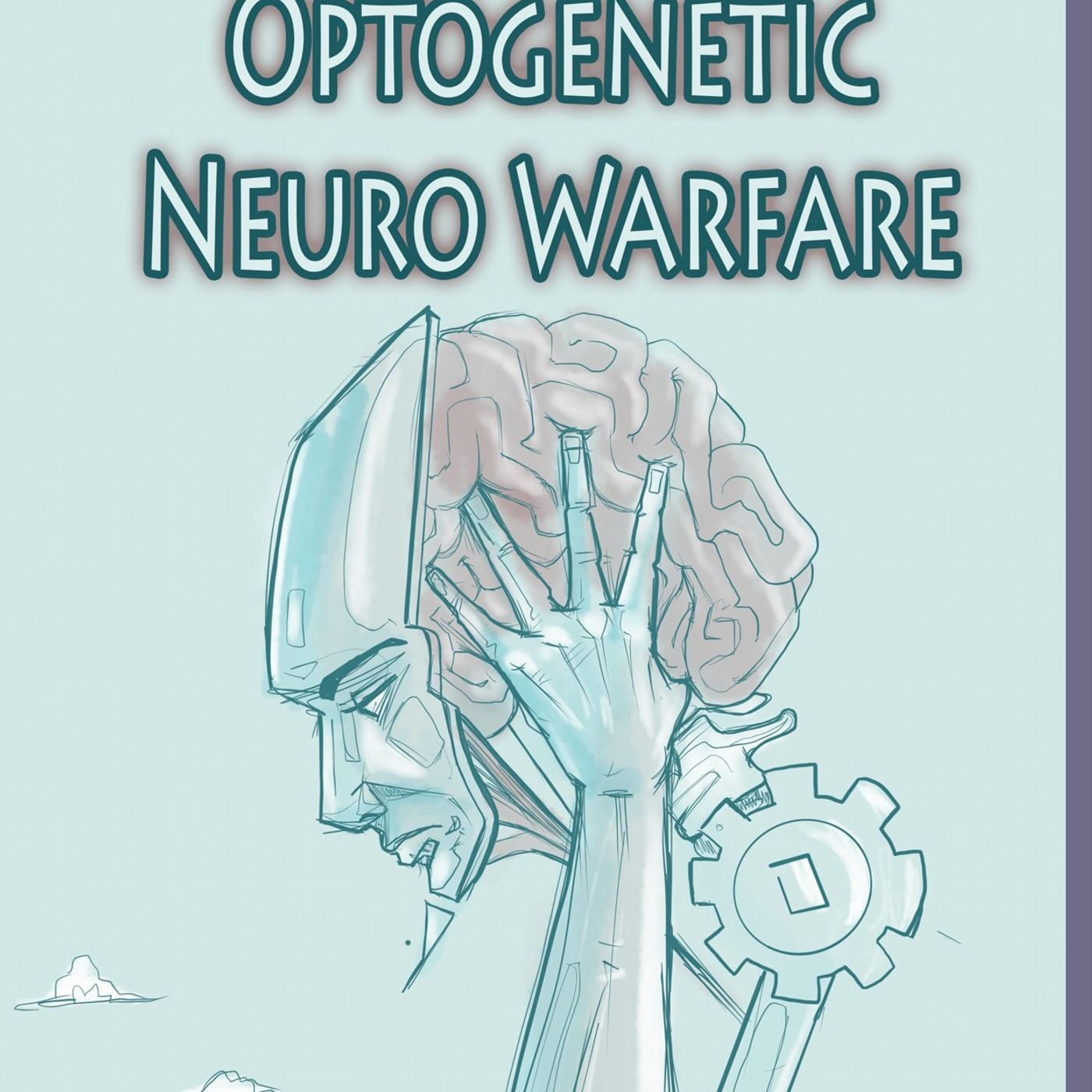 Optogenetic Neuro Warfare Optogenetic Neuro Warfare