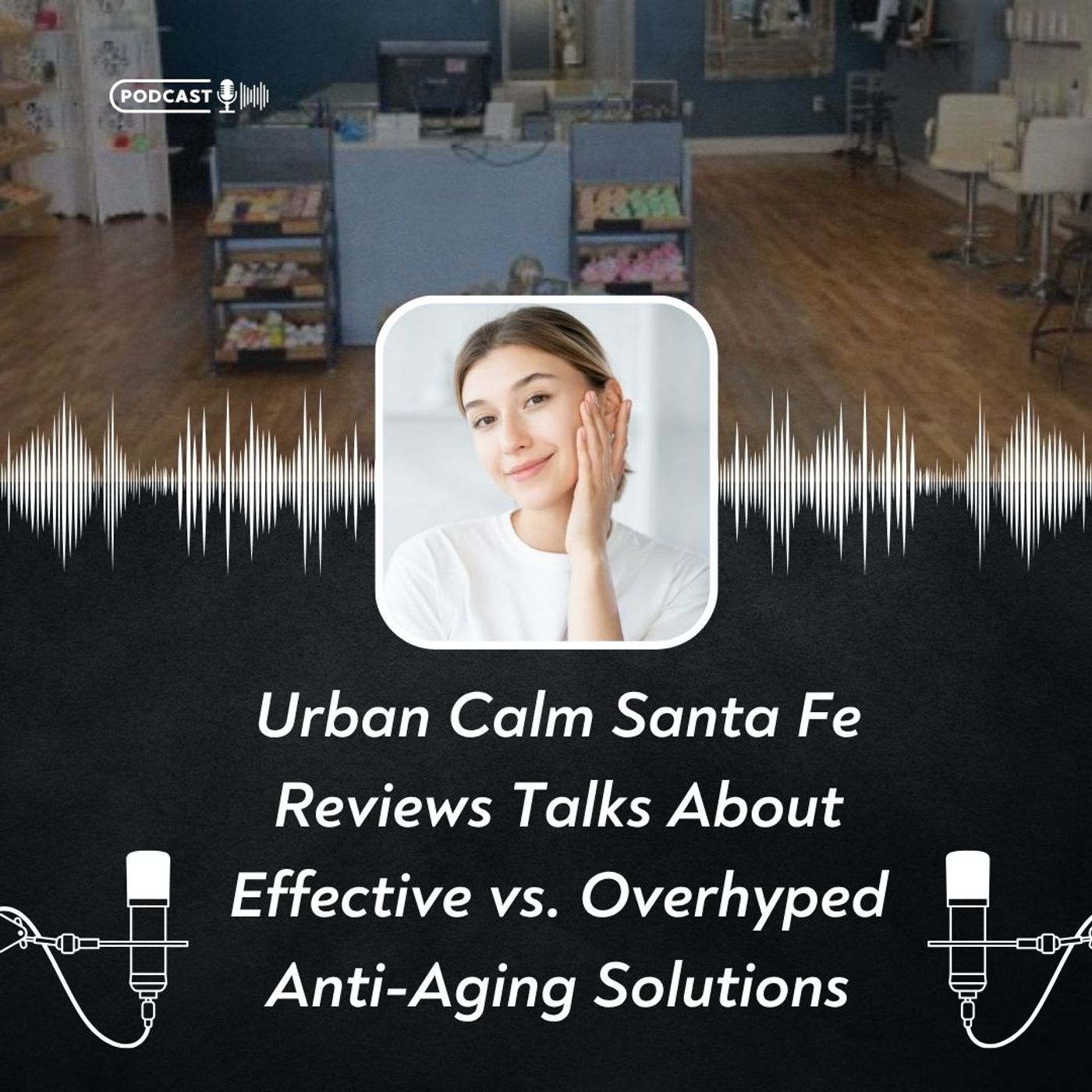 Urban Calm Santa Fe Reviews Talks About Effective vs. Overhyped Anti-Aging Solutions episode artwork