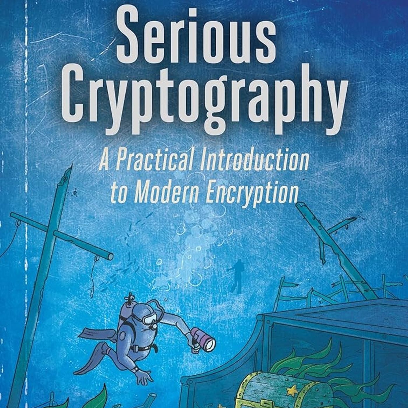Serious Cryptography, 2nd Edition: A Practical Introduction to Modern Encryption