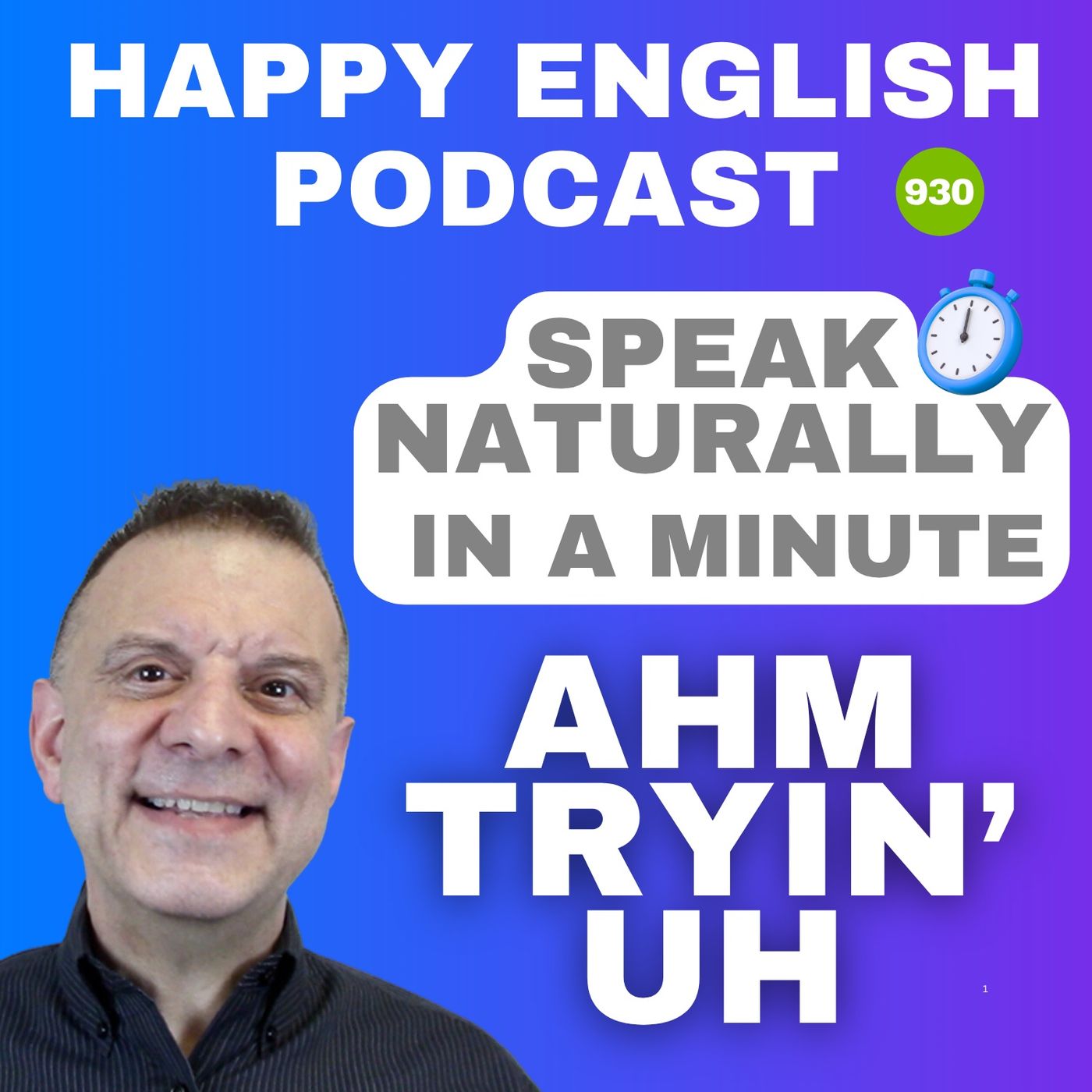 930 - I’m Tryin’ To → Ahm Tryin’ Uh - Speak Naturally in a Minute | Happy English 930 - I’m Tryin’ To → Ahm Tryin’ Uh - Speak Naturally in a Minute | Happy English
