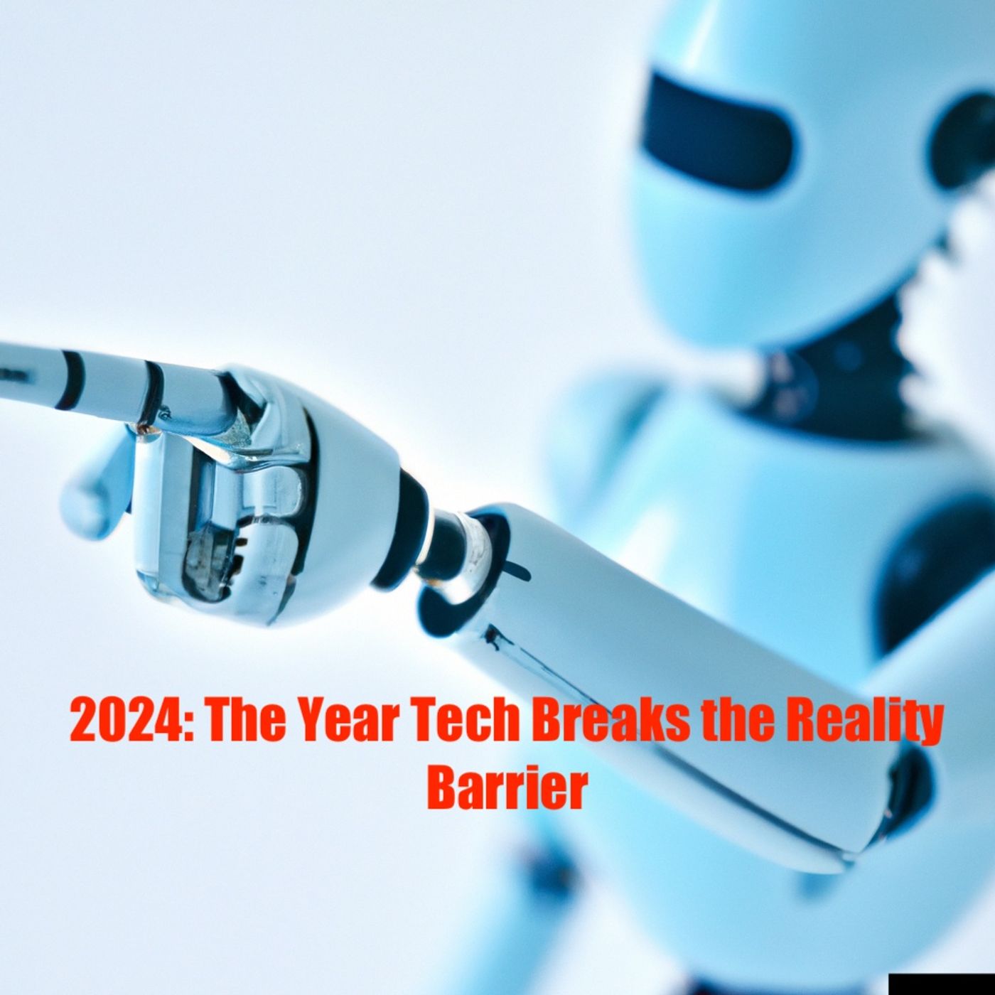 2024: The Year Tech Breaks the Reality Barrier podcast artwork