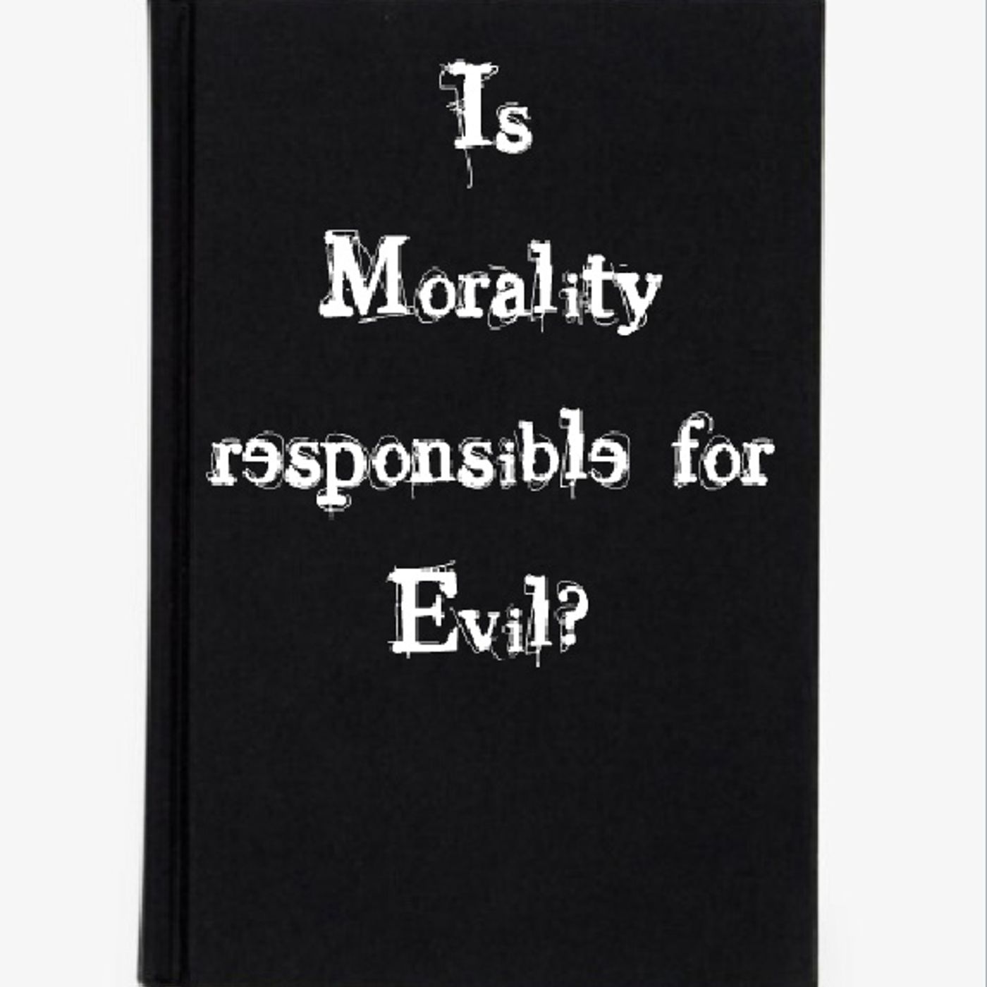 Is Morality responsible for Evil? episode artwork