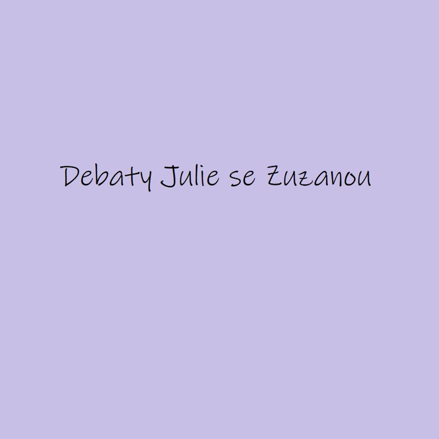 Debaty Julie se Zuzanou