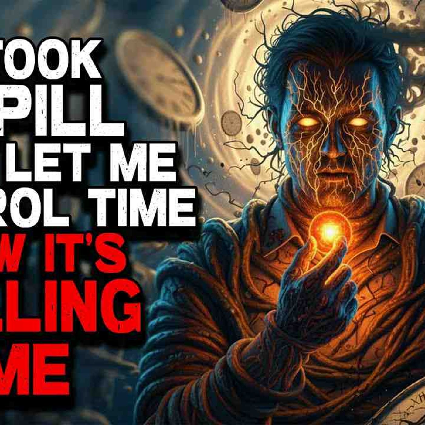 I Took a Pill That Let Me Control Time _ Now It_s Killing Me episode artwork
