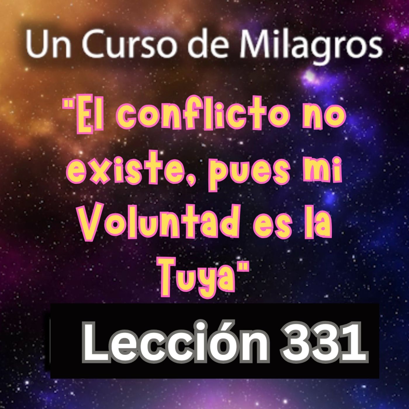 LECCIÓN 331-"El conflicto no existe, pues mi Voluntad es la Tuya" Un Curso de Milagros (con fondo musical) episode artwork