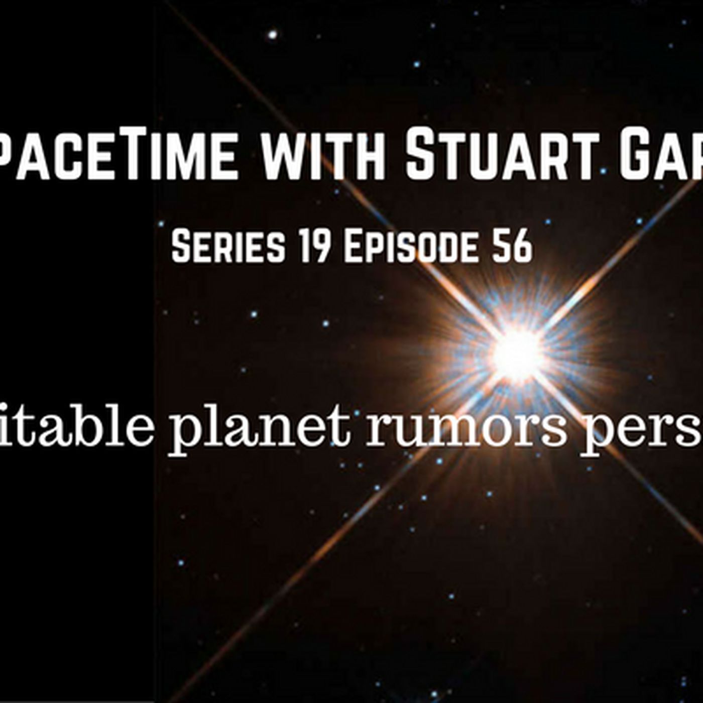 56: SpaceTime with Stuart Gary Series 19 Episode 56 - Rumors of habitable planet persist