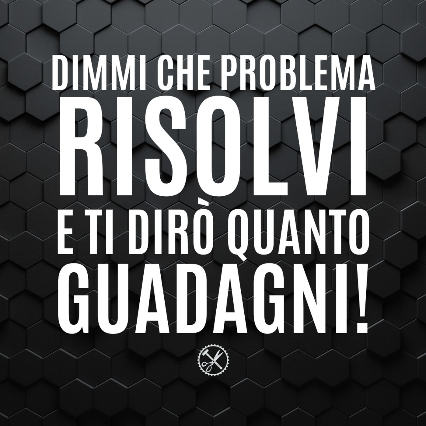 02 - Dimmi che Problema Risolvi e ti dirò quanto Guadagni! - Pillole di Comunicazione per le Aziende episode artwork