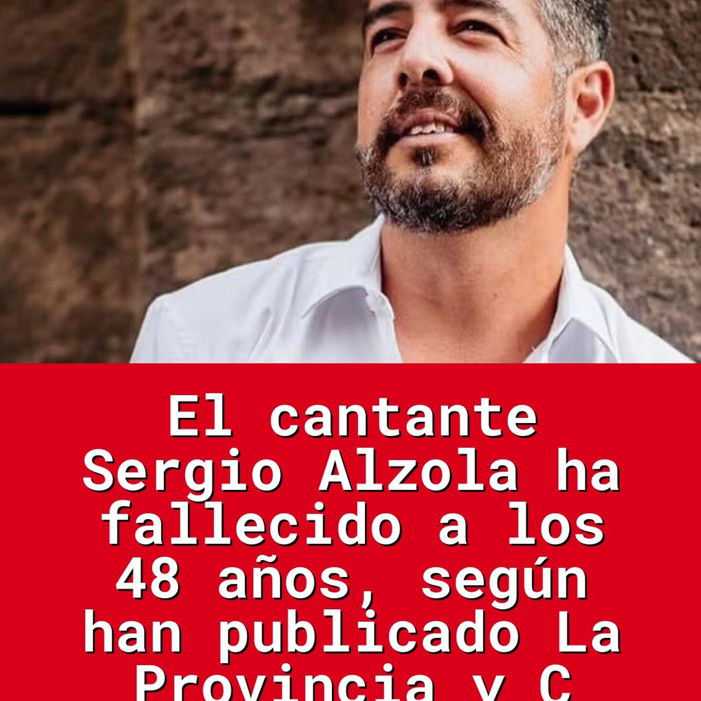 El cantante Sergio Alzola ha fallecido a los 48 años, según han publicado La Provincia y C