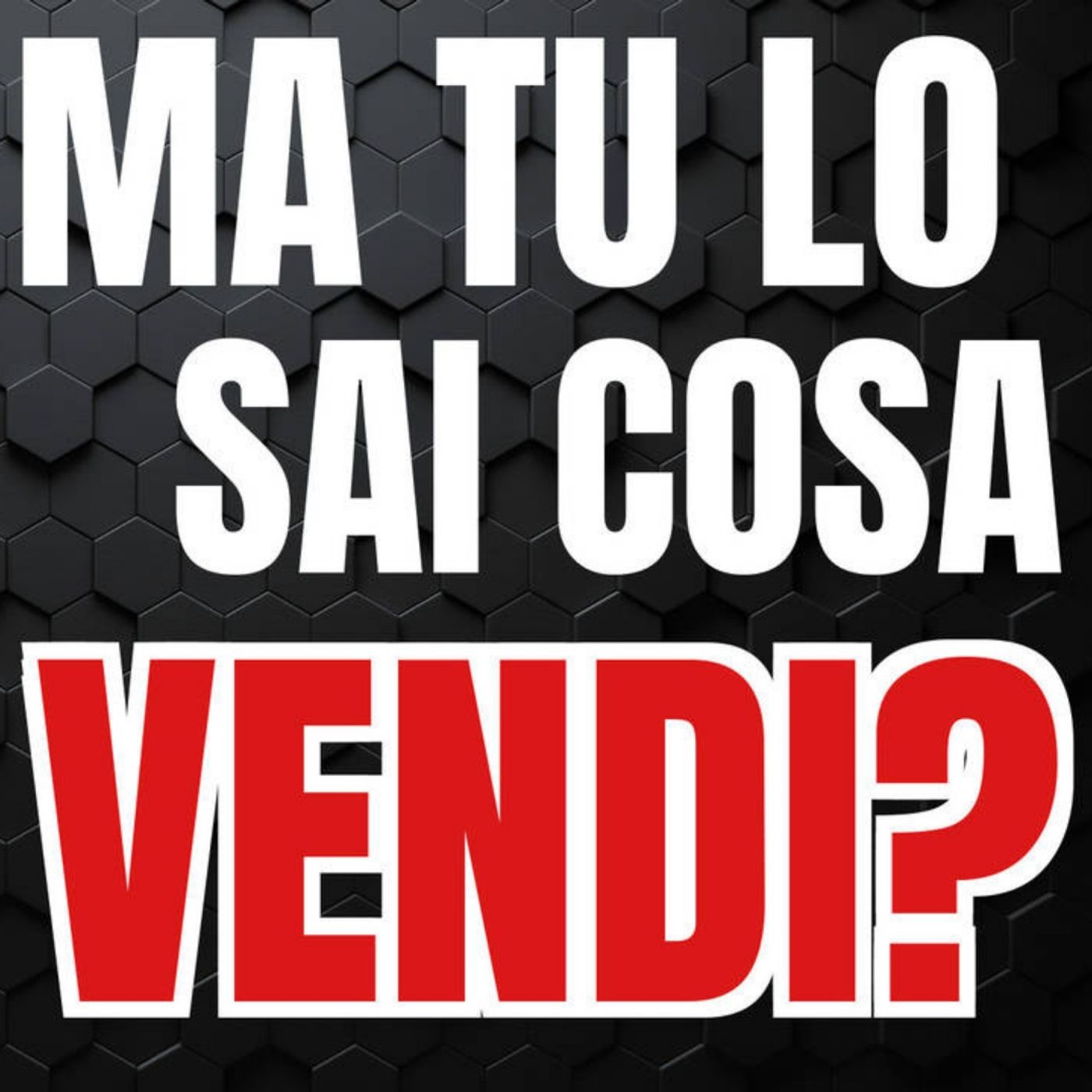 37 - Ma tu lo sai cosa VENDI? - Pillole di Comunicazione per le Aziende