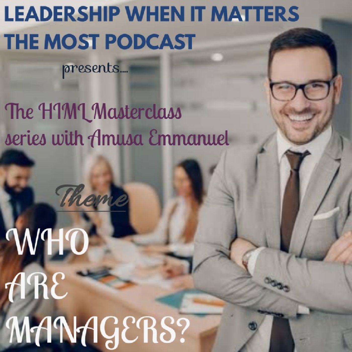 WHO ARE MANAGERS? (High-impact management and leadership Masterclass series 1 Episode 2) episode artwork