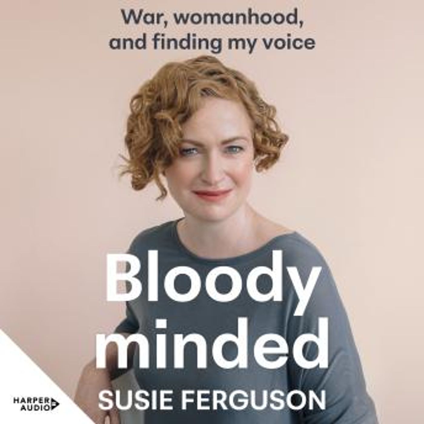 Bloody Minded: War, womanhood and finding my voice by Susie Ferguson episode artwork