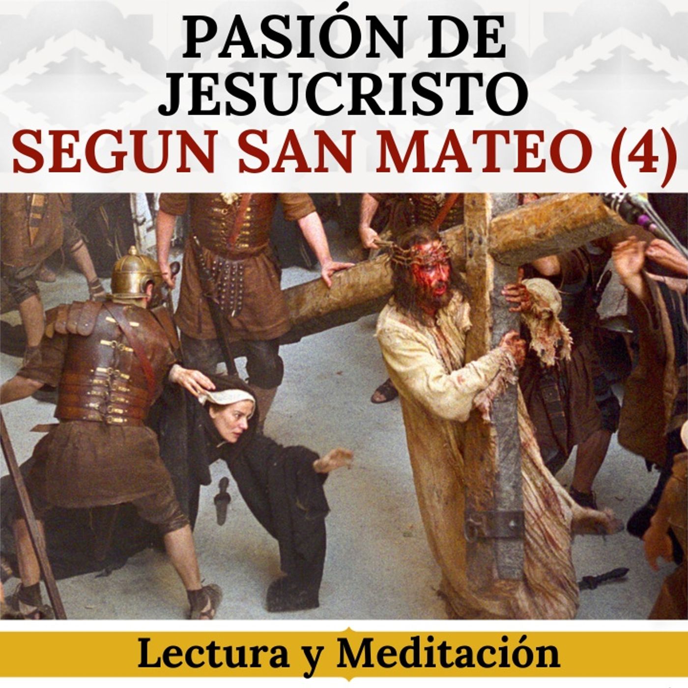 Pasión de Jesucristo según San Mateo (Parte 4). Lectura y Meditación.
