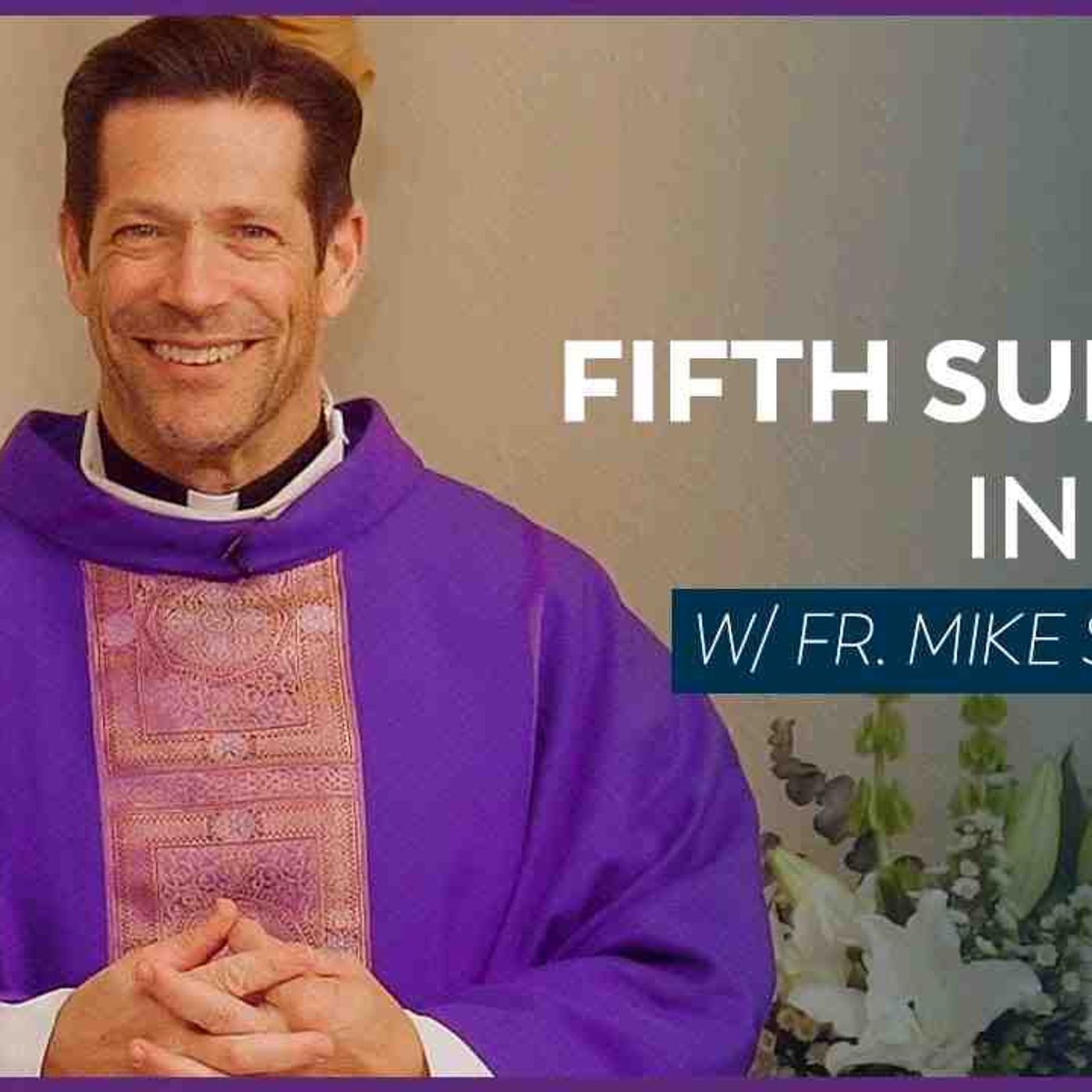 Fifth Sunday of Lent - Mass with Fr. Mike Schmitz(MP3_160K)