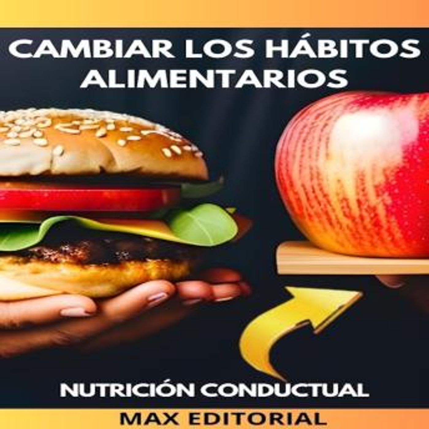 [Spanish] - Cambiar Los Hábitos Alimentarios: Como adoptar una dieta saludable de forma gradual y sostenible. by Max Editorial episode artwork