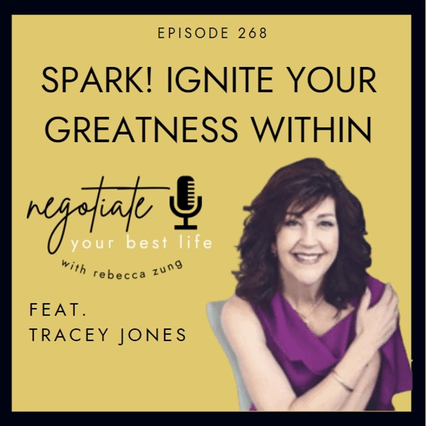 "Spark! Ignite Your Greatness Within" with Tracey Jones on Negotiate Your Best Life with Rebecca Zung #268 episode artwork