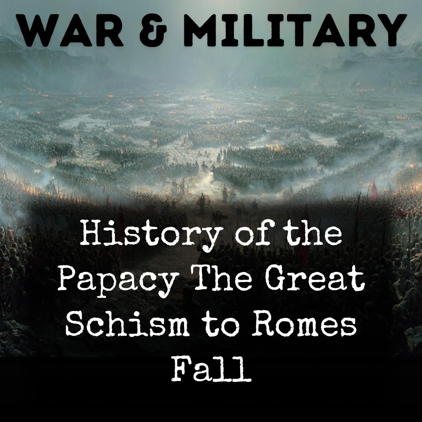 History of the Papacy The Great Schism to Romes Fall