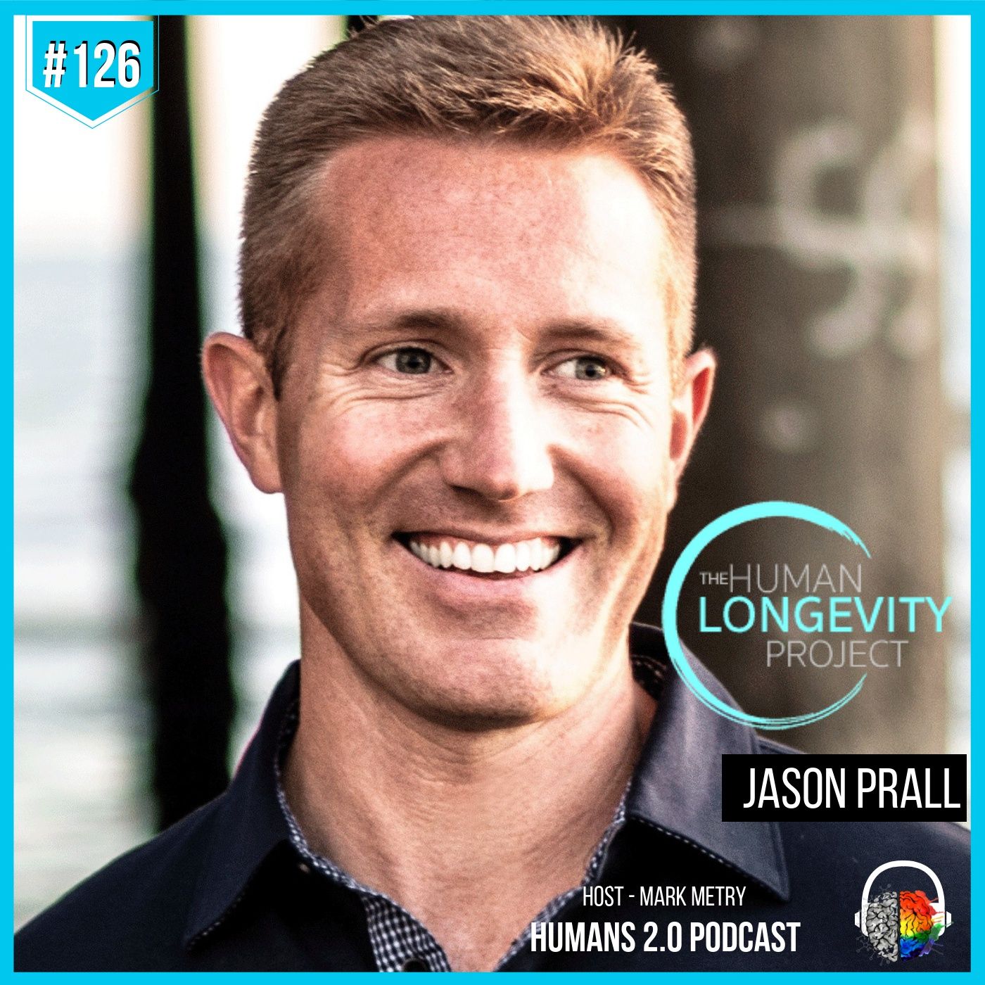 #126 - Jason Prall | Human Longevity Project - World's Healthiest Centenarians