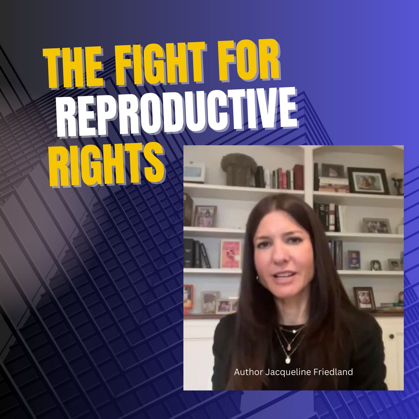 Jacqueline Friedland on Women's Rights and Legal Thrills & Social Justice