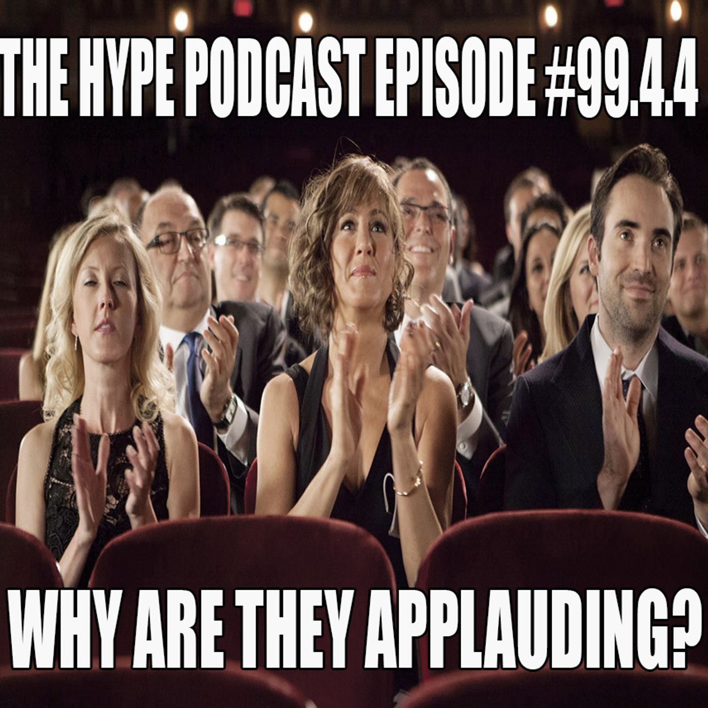 The Hype Podcast Episode #99.4.4: Why are they Applauding? episode artwork