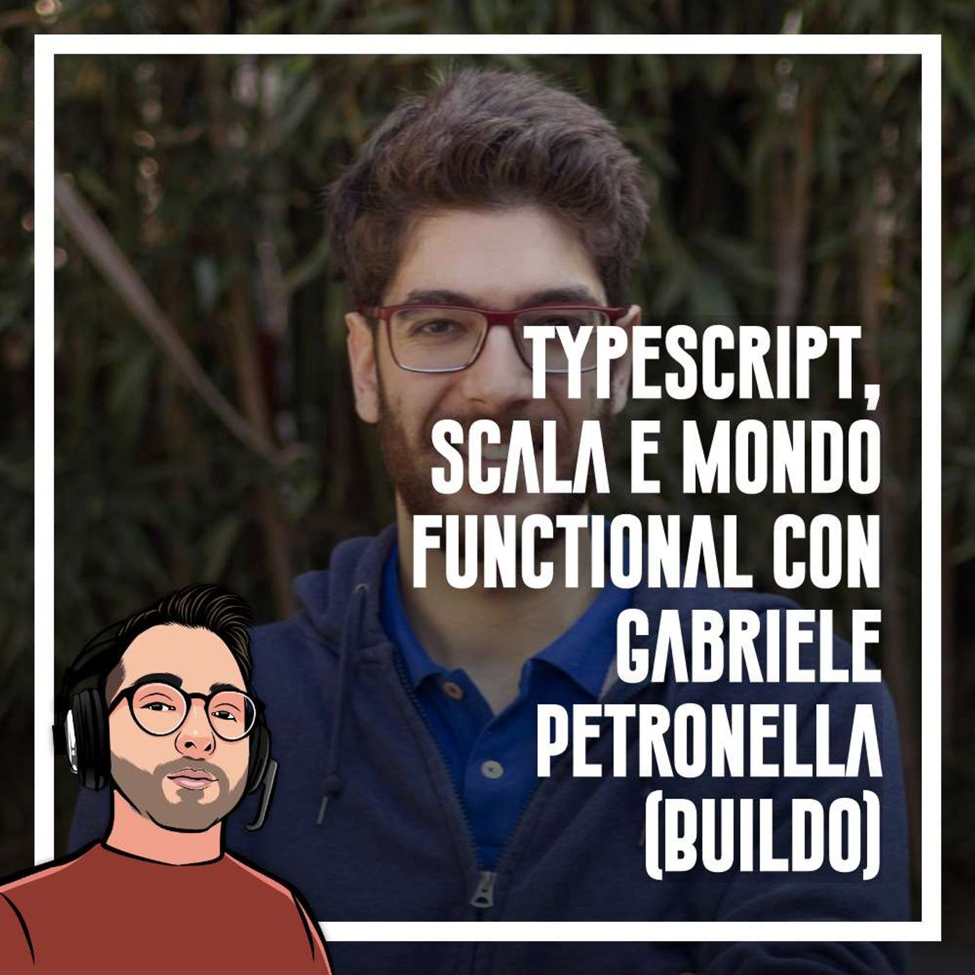 cover of episode Ep.92 - Typescript, scala e mondo functional con Gabriele Petronella (Buildo)