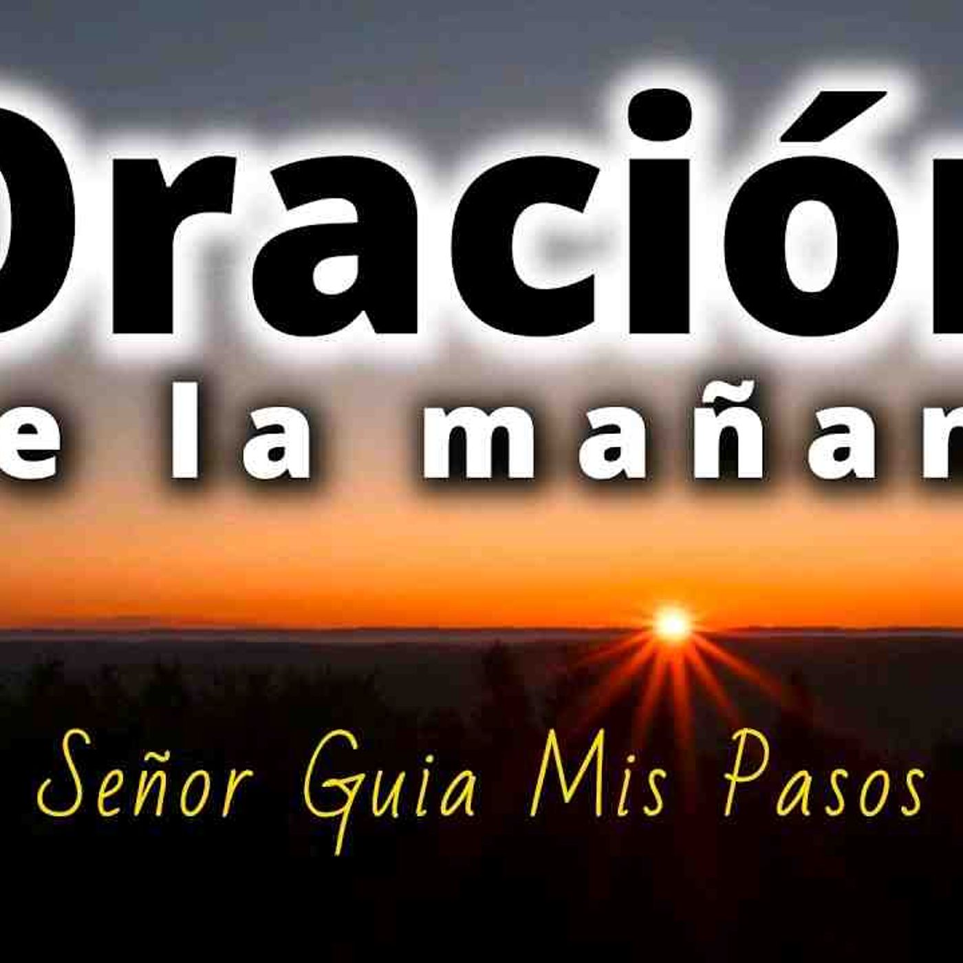 Oración de la mañana 🙏🏻 _ Señor guía mis pasos _ orando a la luz de la Palabra de Dios(MP3_160K) episode artwork